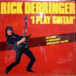 Rick Derringer : I Play Guitar